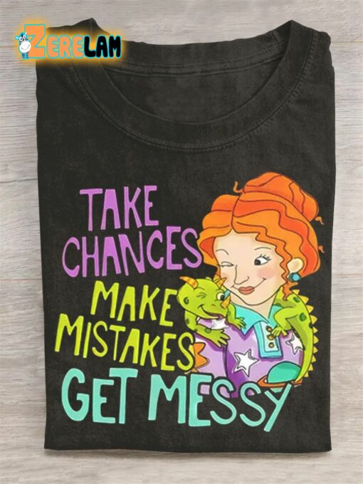 Take Chances Make Mistakes Get Messy T-shirt