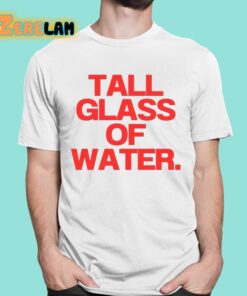 Tall Glass Of Water Shirt