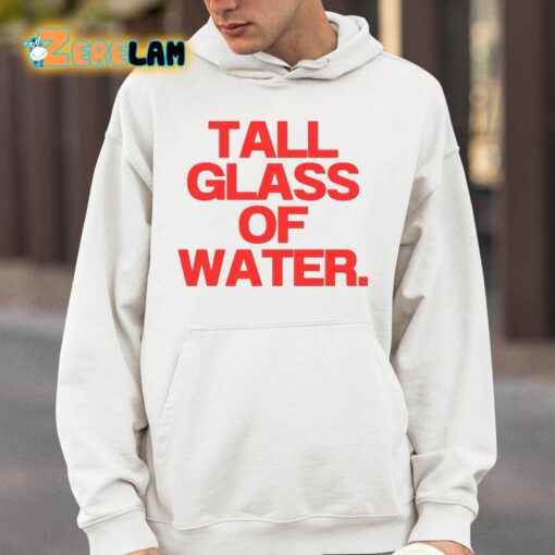 Tall Glass Of Water Shirt