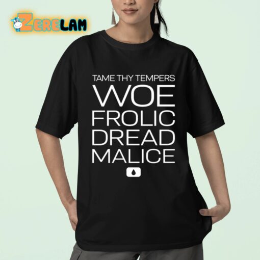 Tame Thy Tempers Woe Frolic Dread Malice Shirt