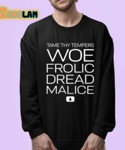 Tame Thy Tempers Woe Frolic Dread Malice Shirt 24 1