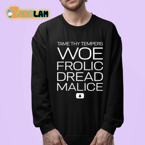 Tame Thy Tempers Woe Frolic Dread Malice Shirt