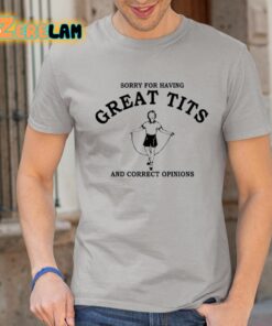 Tarabull Sorry For Having Great Tits And Correct Opinions Shirt 1 1