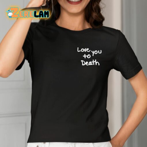 Ted Nivison Love You To Death Shirt