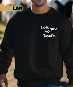 Ted Nivison Love You To Death Shirt 3 1