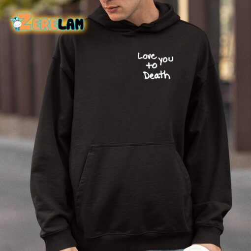 Ted Nivison Love You To Death Shirt