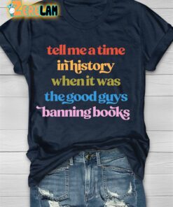 Tell Me A Time In History When It Was The Good Guys Banning Books T-shirt