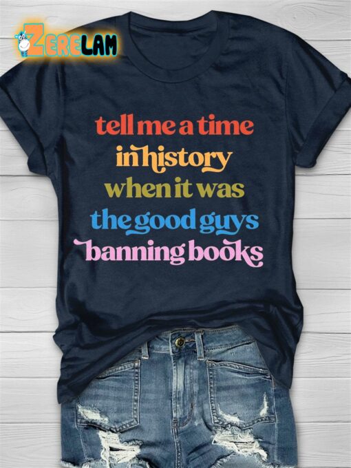 Tell Me A Time In History When It Was The Good Guys Banning Books T-shirt
