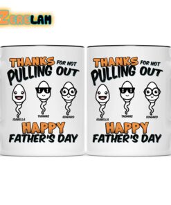 Thanks For Not Pulling Out Happy Father Day Mug