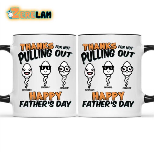 Thanks For Not Pulling Out Happy Father’s Day Mug