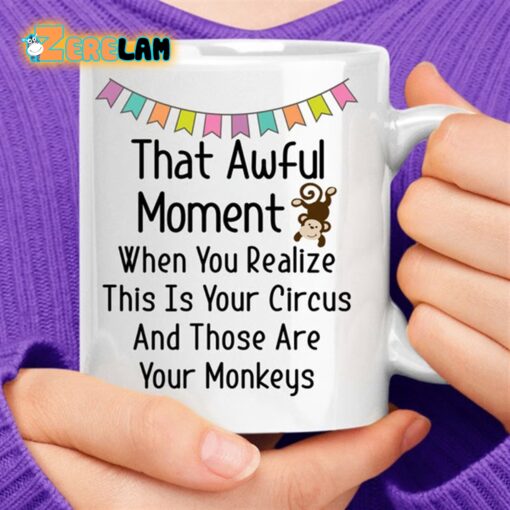 That Awful Moment When You Realize This Is Your Circus And Those Are Your Monkeys Mug