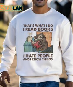 Thats What I Do I Read Books I Hate People And I Know Things Shirt 3 1