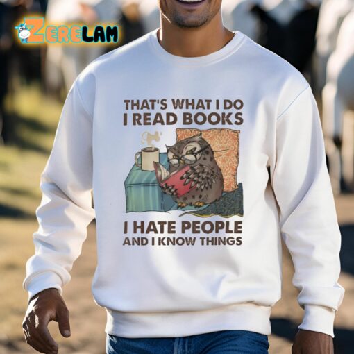 That’s What I Do I Read Books I Hate People And I Know Things Shirt