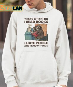 Thats What I Do I Read Books I Hate People And I Know Things Shirt 4 1