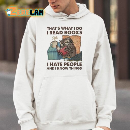 That’s What I Do I Read Books I Hate People And I Know Things Shirt