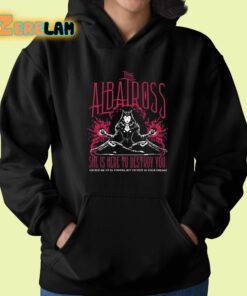 The Albatross She Is Here To Destroy You Shirt 22 1