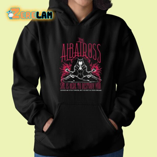 The Albatross She Is Here To Destroy You Shirt