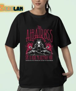 The Albatross She Is Here To Destroy You Shirt 23 1