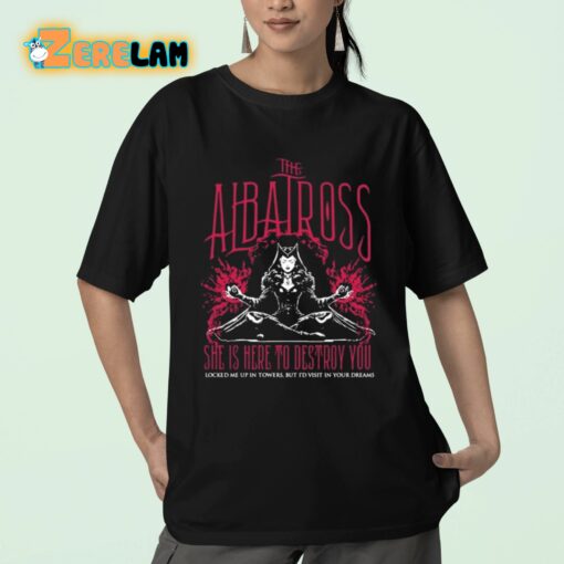 The Albatross She Is Here To Destroy You Shirt