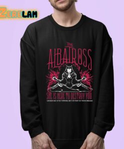 The Albatross She Is Here To Destroy You Shirt 24 1
