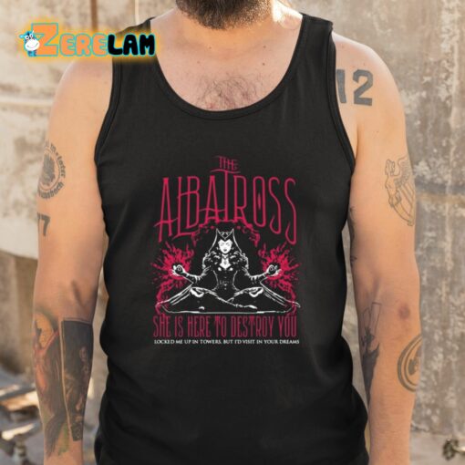 The Albatross She Is Here To Destroy You Shirt