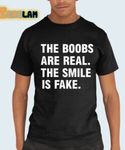 The Boobs Are Real The Smile Is Fake Shirt 21 1