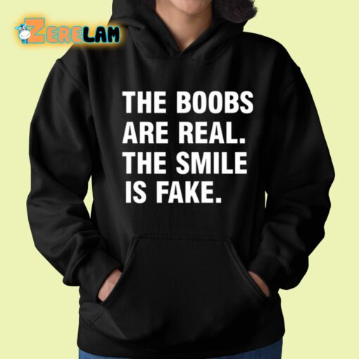 The Boobs Are Real The Smile Is Fake Shirt