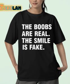 The Boobs Are Real The Smile Is Fake Shirt 23 1