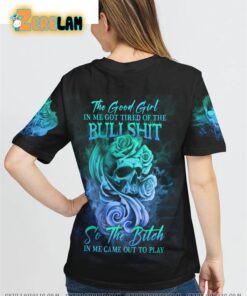 The Good Girl In Me Got Tired Of The Bullshirt Came Out To Play Shirt 1