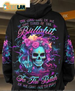The Good Girl In Me Got Tired Of The Bullshirt Came Out To Play Skull Rose Hoodie 1