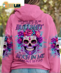 The Good Girl In Me Got Tired Of Thr Bullshirt So The Bitch In Me Came Out To Play Sweatshirt 3