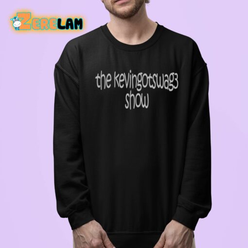 The Kevingotswag3 Show Shirt