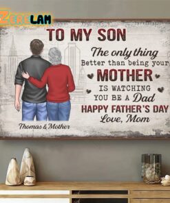 The Only Thing Better Than Being Your Mother Is Watching You Be A Dad Poster Father Day