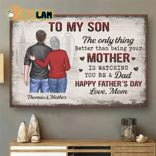 The Only Thing Better Than Being Your Mother Is Watching You Be A Dad Poster Father Day