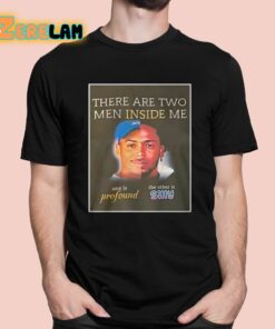 There Are Two Men Inside Me One Is Profound The Other Is Silly Shirt