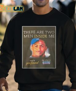 There Are Two Men Inside Me One Is Profound The Other Is Silly Shirt 3 1