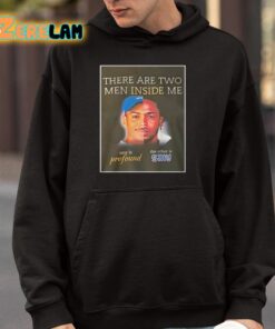 There Are Two Men Inside Me One Is Profound The Other Is Silly Shirt 4 1