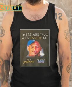 There Are Two Men Inside Me One Is Profound The Other Is Silly Shirt 5 1