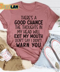 Theres A Good Chance The Thoughts In My Head Will Exit My Mouth Shirt 2