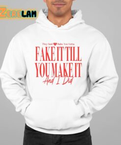 They Said Babe You Gotta Fake It Till You Make It And I Did Shirt 22 1