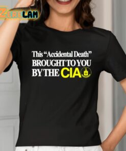This Accidental Death Brought To You By The Cia Shirt 2 1