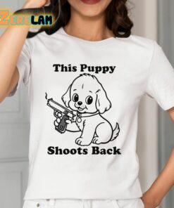 This Puppy Shoots Back Shirt 2 1