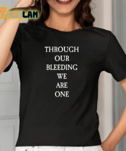 Through Our Bleeding We Are One Shirt 2 1