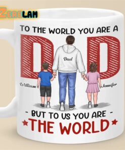 To The World You Are A Dad But To Us You Are The World Mug Father Day