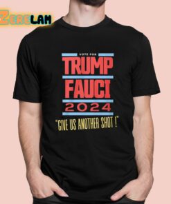 Vote For Trump Fauci 2024 Give Us Another Shot Shirt