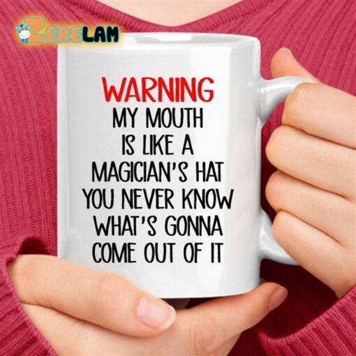 WARNING My Mouth Is Like A Magician’s Hat You Never Know What Gonna Come Out Of It Mug