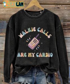 Walkie Calls Are My Cardio Sweatshirt