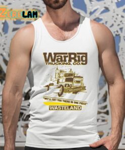 War Rig Trucking Co Well Get You There In One Piece Wasteland Shirt 5 1