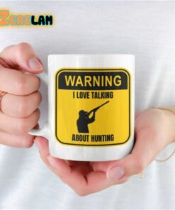 Warning I Love Talking About Hunting Mug Father Day