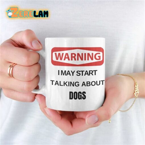 Warning I May Start Talking About Dogs Mug Father Day